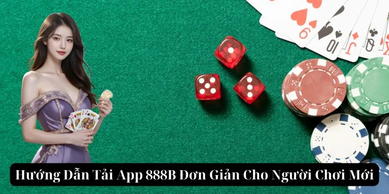 Hướng Dẫn Tải App 888B Đơn Giản Cho Người Chơi Mới