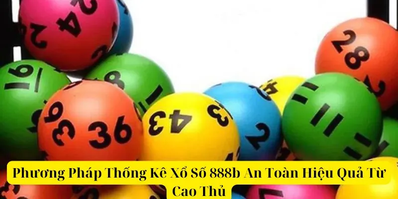 Phương Pháp Thống Kê Xổ Số 888b An Toàn Hiệu Quả Từ Cao Thủ