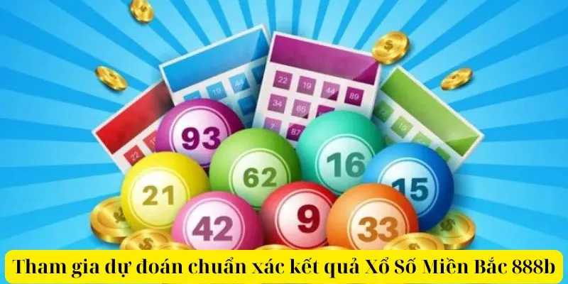 Tham Gia Dự Đoán Chuẩn Xác Kết Quả Xổ Số Miền Bắc 888b