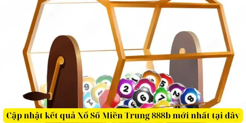 Cập Nhật Kết Quả Xổ Số Miền Trung 888b Mới Nhất Tại Đây